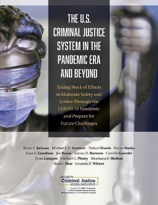 U.S. Criminal Justice System in the Pandemic Era and Beyond - Brian A Jackson, Michael J D Vermeer, Dulani Woods