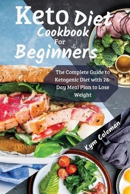 Keto Diet Cookbook for Beginners - Kym Coleman