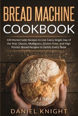 Bread Machine Cookbook - Daniel Knight