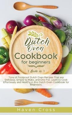 Dutch Oven Cookbook for Beginners - Haven Cross
