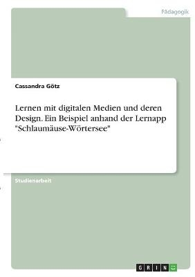 Lernen mit digitalen Medien und deren Design. Ein Beispiel anhand der Lernapp "SchlaumÃ¤use-WÃ¶rtersee" - Cassandra GÃ¶tz