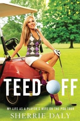 Teed Off - Sherrie Daly