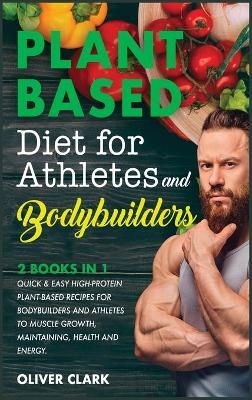 Plant-Based Diet for Athletes and Bodybuilders - Oliver Clark