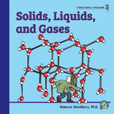 Solids, Liquids, and Gases - Rebecca Woodbury