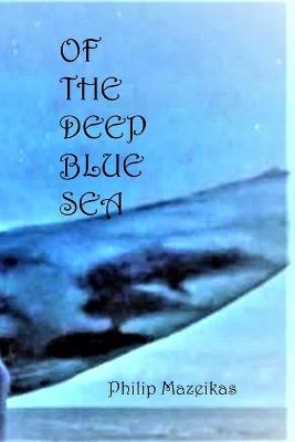 Of The Deep Blue Sea - Philip Mazeikas