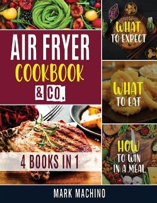 Air Fryer Cookook & Co. [4 books in 1] - Mark Machino