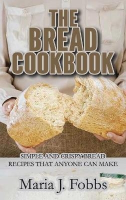 The Bread Cookbook -  Maria J Fobbs