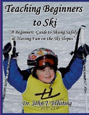 Teaching Beginners to Ski - Dr John T Whiting