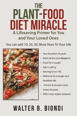 The Plant-Food Diet Miracle - Walter B Biondi