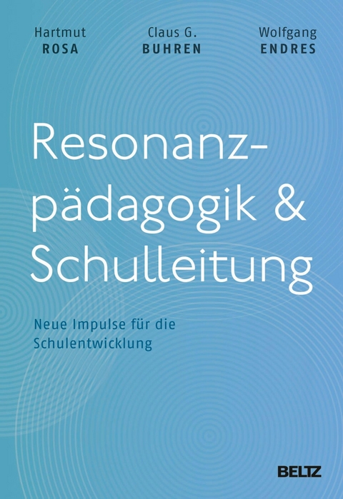 Resonanzpädagogik & Schulleitung -  Hartmut Rosa,  Wolfgang Endres,  Claus G. Buhren