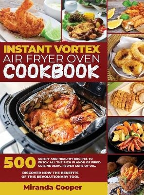 Intant Vortex Air Fryer Oven Cookbook -  Miranda Cooper