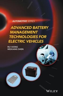 Advanced Battery Management Technologies for Electric Vehicles - Rui Xiong, Weixiang Shen