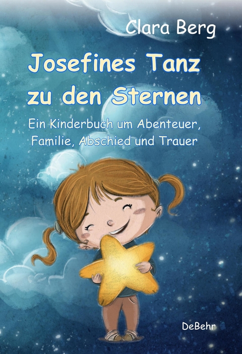 Josefines Tanz zu den Sternen - Ein Kinderbuch um Abenteuer, Familie, Abschied und Trauer -  Clara Berg