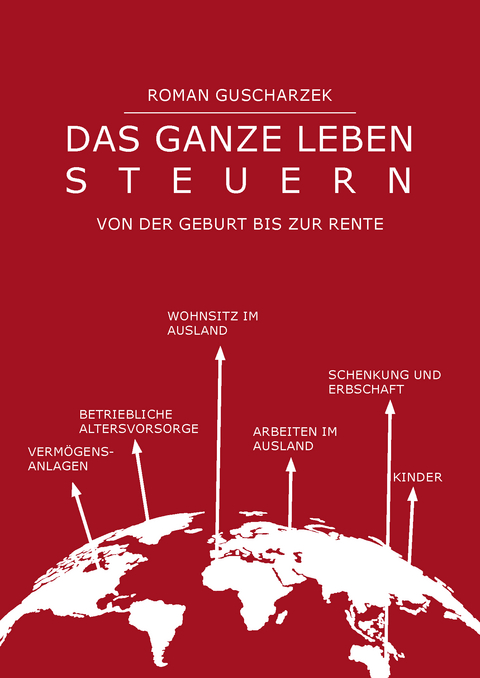 Das ganze Leben Steuern - Roman Guscharzek