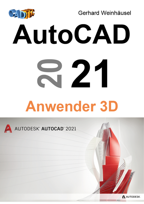 AutoCAD 2021 Anwender 3D - Gerhard Weinhäusel