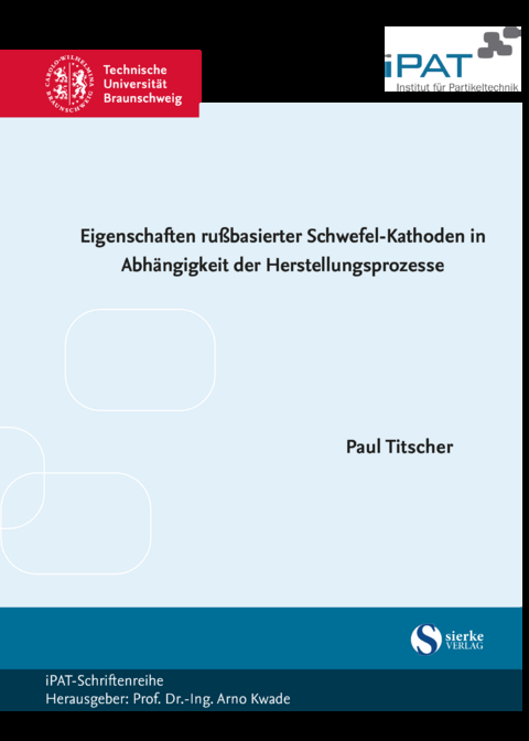 Eigenschaften rußbasierter Schwefel-Kathoden in Abhängigkeit der Herstellungsprozesse - Paul Titscher