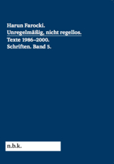 Harun Farocki. Schriften Band 5 Unregelmäßig, nicht regellos. Texte 1986-2000 - 