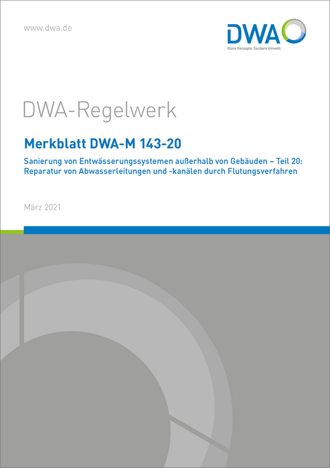Merkblatt DWA-M 143-20 Sanierung von Entwässerungssystemen außerhalb von Gebäuden - Teil 20: Reparatur von Abwasserleitungen und -kanälen durch Flutungsverfahren