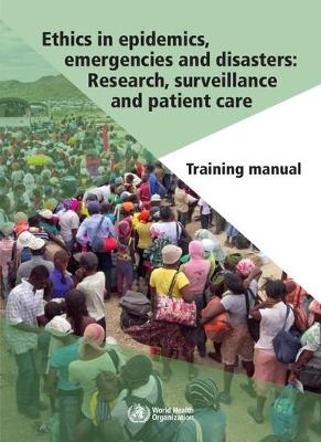 Ethics in Epidemics, Emergencies and Disasters -  World Health Organization