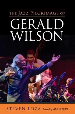 The Jazz Pilgrimage of Gerald Wilson - Steven Loza