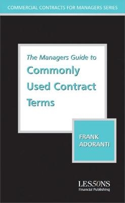 The Managers Guide to Understanding Commonly Used Contract Terms - Frank Adoranti, Nicholas Lockett