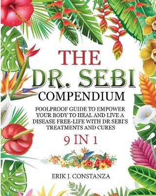 The Dr. Sebi Compendium - Erik J Constanza