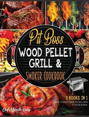 Pit Boss Wood Pellet Grill & Smoker Cookbook [3 Books in 1] - Chef Marcello Ruby