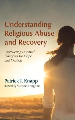 Understanding Religious Abuse and Recovery - Patrick J Knapp