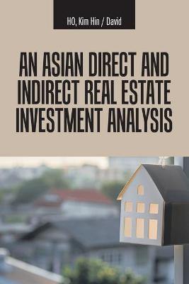 An Asian Direct and Indirect Real Estate Investment Analysis - Kim Hin David Ho