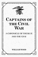 Captains of the Civil War: A Chronicle of the Blue and the Gray - William Wood