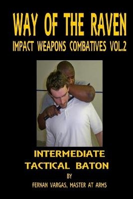 Way of the Raven Impact Weapons Combatives Volume Two - Fernan Vargas