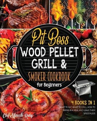 Pit Boss Wood Pellet Grill & Smoker Cookbook for Beginners [4 Books in 1] - Chef Marcello Ruby