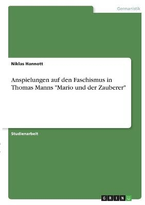 Anspielungen auf den Faschismus in Thomas Manns "Mario und der Zauberer" - Niklas Hannott