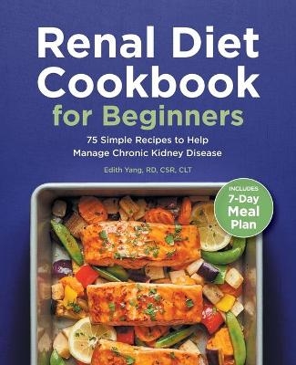 Renal Diet Cookbook for Beginners - Edith Yang