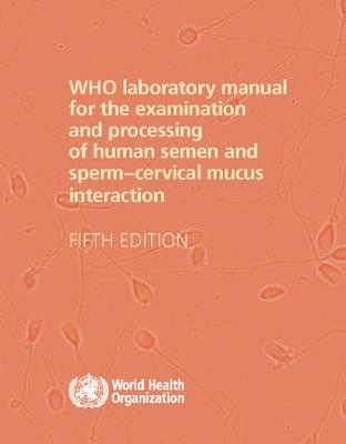 WHO laboratory manual for the examination and processing of human semen -  World Health Organization