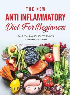 The New Anti Inflammatory Diet for Beginners 2021 - Sebastian Perez