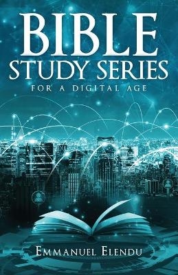 Bible Study Series for a Digital Age - Emmanuel Elendu
