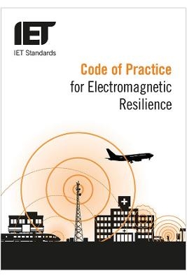 Code of Practice for Electromagnetic Resilience -  IET Standards TC4.3 EMC