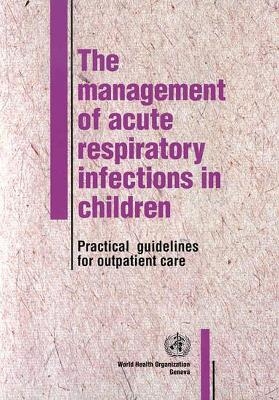 The Management of Acute Respiratory Infections in Children -  World Health Organization(WHO)