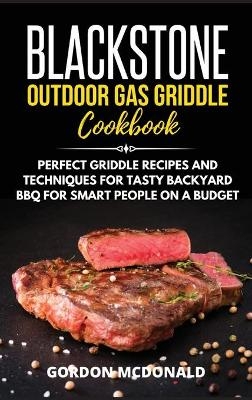 Blackstone Outdoor Gas Griddle Cookbook - Gordon McDonald