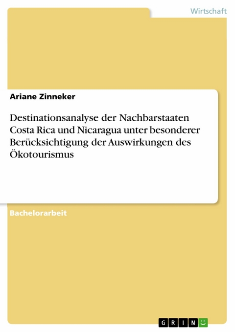 Destinationsanalyse der Nachbarstaaten Costa Rica und Nicaragua unter besonderer Berücksichtigung der Auswirkungen des Ökotourismus - Ariane Zinneker