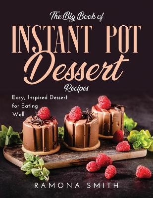 The Big Book of Instant Pot Dessert Recipes - Ramona Smith