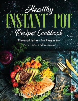 Healthy Instant Pot Recipes Cookbook - Miriana McLeod