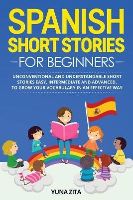 Spanish Short Stories for Beginners - Yuna Zita
