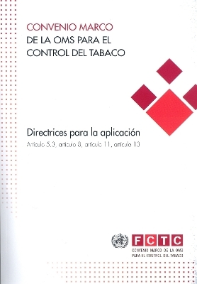 Convenio marco de la OMS para el control del tabaco: directrices para la aplicación artículo 5.3, artículo 8, artículo 11, artículo 13 -  World Health Organization