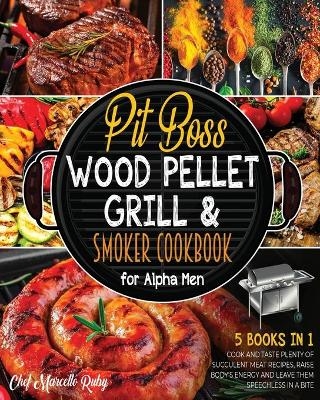 Pit Boss Wood Pellet Grill & Smoker Cookbook for Alpha Men [5 Books in 1] - Chef Marcello Ruby