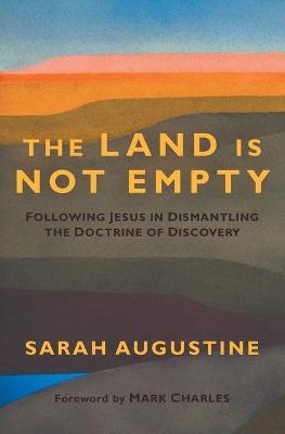 The Land Is Not Empty - Sarah Augustine