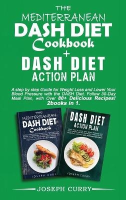 The Mediterranean DASH Diet Cookbook+ Dash Diet Action Plan - Joseph Curry