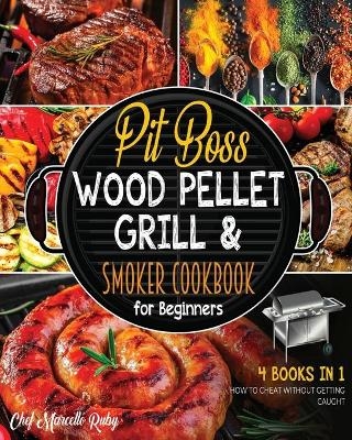 Pit Boss Wood Pellet Grill & Smoker Cookbook for Beginners [4 Books in 1] - Chef Marcello Ruby