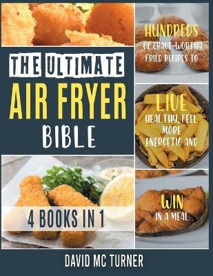 The Ultimate Air Fryer Bible [4 IN 1] - David McTurner
